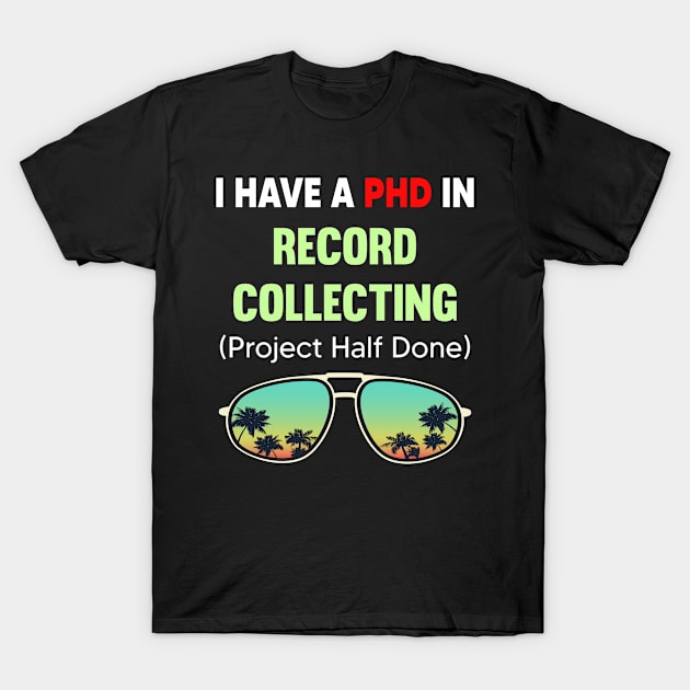 PHD Project Half Done Record Records Recording Recordings Collect Collecting Collector Collection T-Shirt by symptomovertake